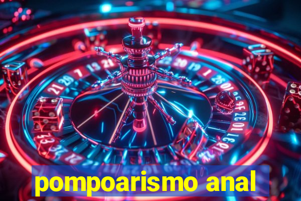 pompoarismo anal